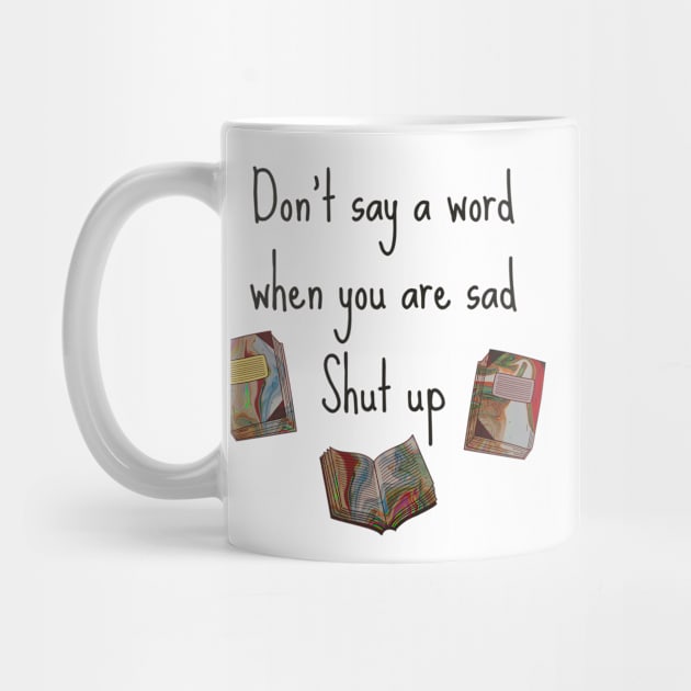 Shut Up - Cynical Bad Advice Translation Error by raspberry-tea